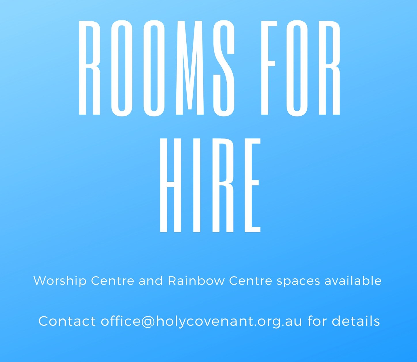 Rooms For Hire. Worship Centre and Rainbow Centre spaces available. Contact office@holycovenant.org.au for details